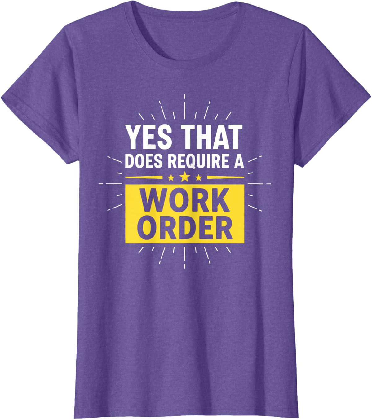 Yes that Does Require a Work Order Technician IT Support T-Shirt