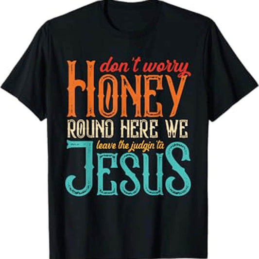 Don't Worry, Dear. Here We Leave The Judgment To Jesus. Fun Christian Faith Humor Print T-Shirt
