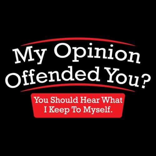 My Opinion Offended You? You Should Hear What I Keep to Myself Graphic T Shirt | Casual Graphic Tees Funny T Shirts for Men