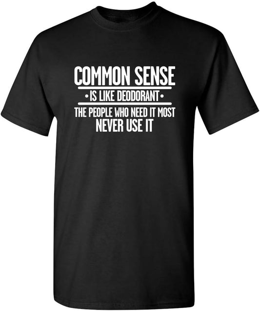 Common Sense is Like Deodorant T Shirt Funny Sarcastic Tee for Men