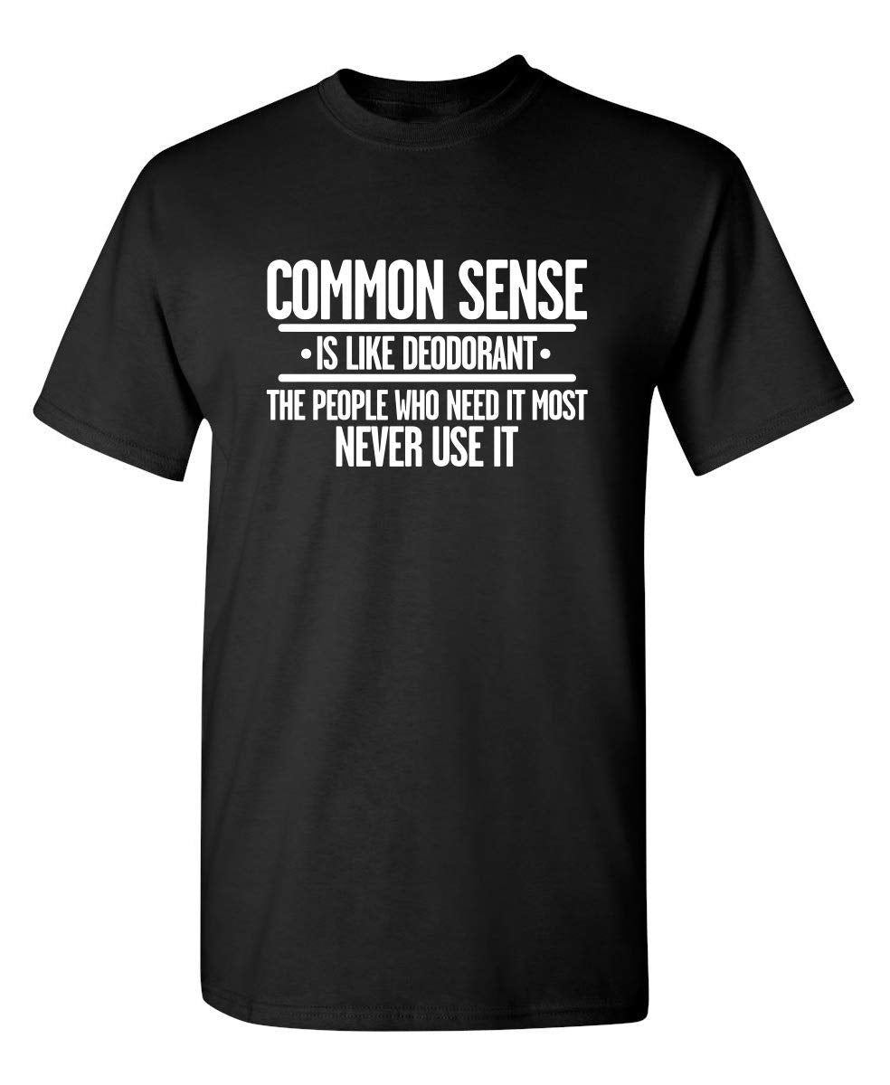 Common Sense is Like Deodorant T Shirt Funny Sarcastic Tee for Men