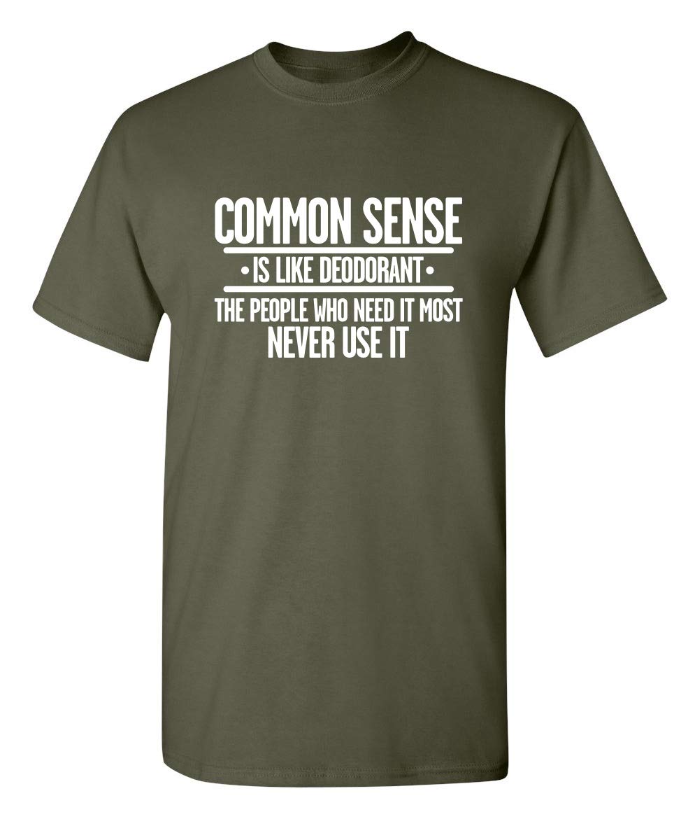 Common Sense is Like Deodorant T Shirt Funny Sarcastic Tee for Men