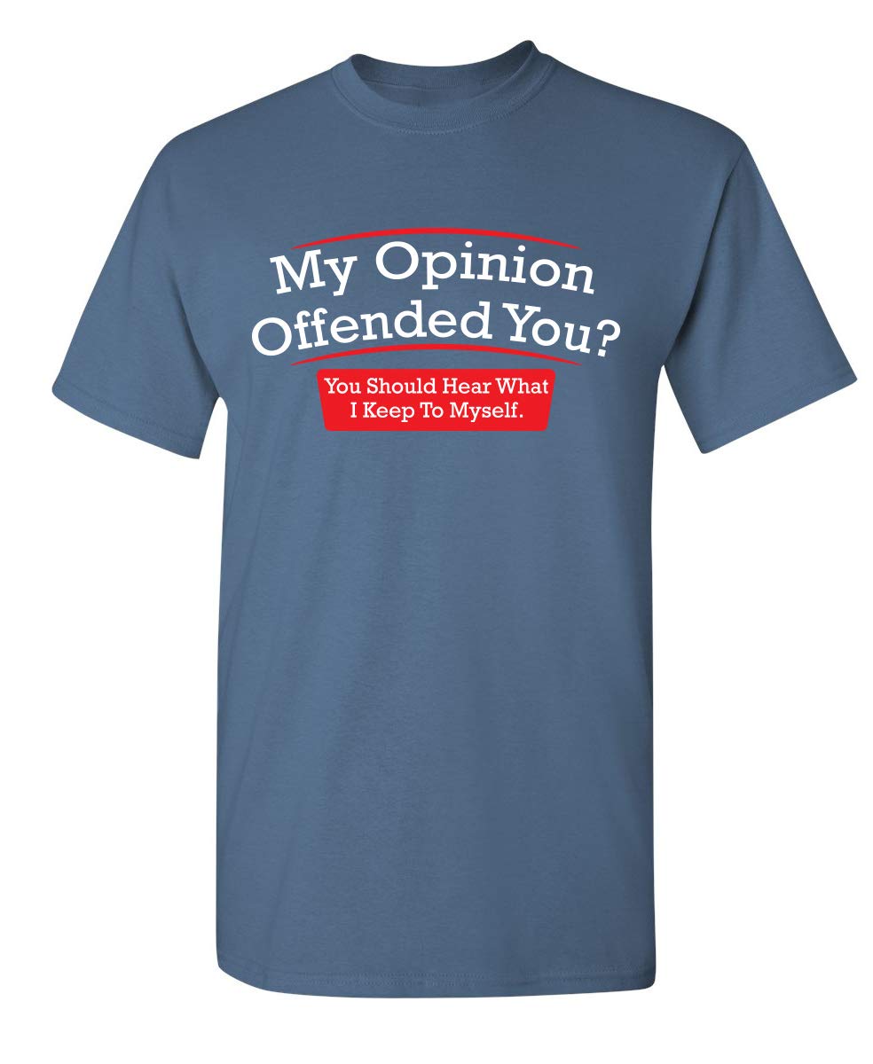 My Opinion Offended You? You Should Hear What I Keep to Myself Graphic T Shirt | Casual Graphic Tees Funny T Shirts for Men
