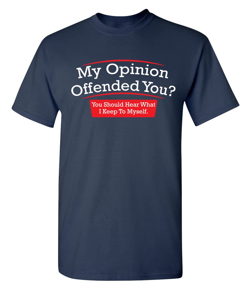 My Opinion Offended You? You Should Hear What I Keep to Myself Graphic T Shirt | Casual Graphic Tees Funny T Shirts for Men
