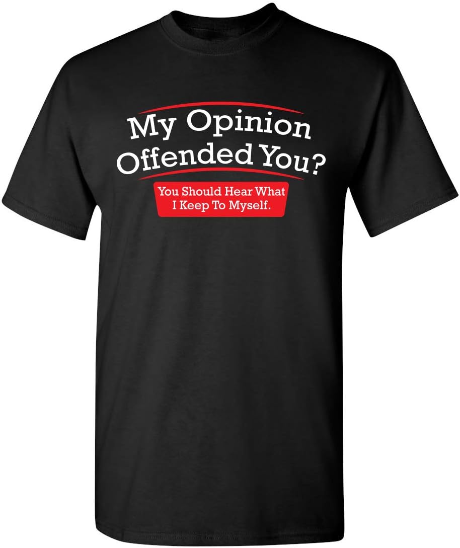 My Opinion Offended You? You Should Hear What I Keep to Myself Graphic T Shirt | Casual Graphic Tees Funny T Shirts for Men