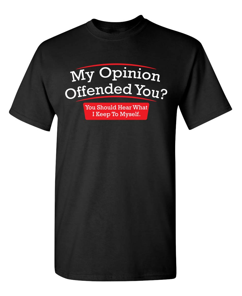 My Opinion Offended You? You Should Hear What I Keep to Myself Graphic T Shirt | Casual Graphic Tees Funny T Shirts for Men