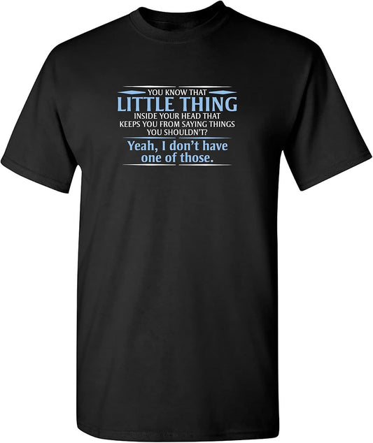 Little Thing in Your Head Shirt Funny Sarcastic Humor Graphic T-Shirt