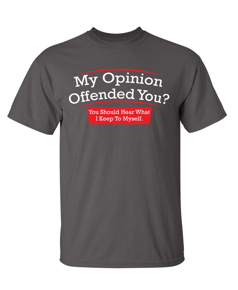 My Opinion Offended You? You Should Hear What I Keep to Myself Graphic T Shirt | Casual Graphic Tees Funny T Shirts for Men