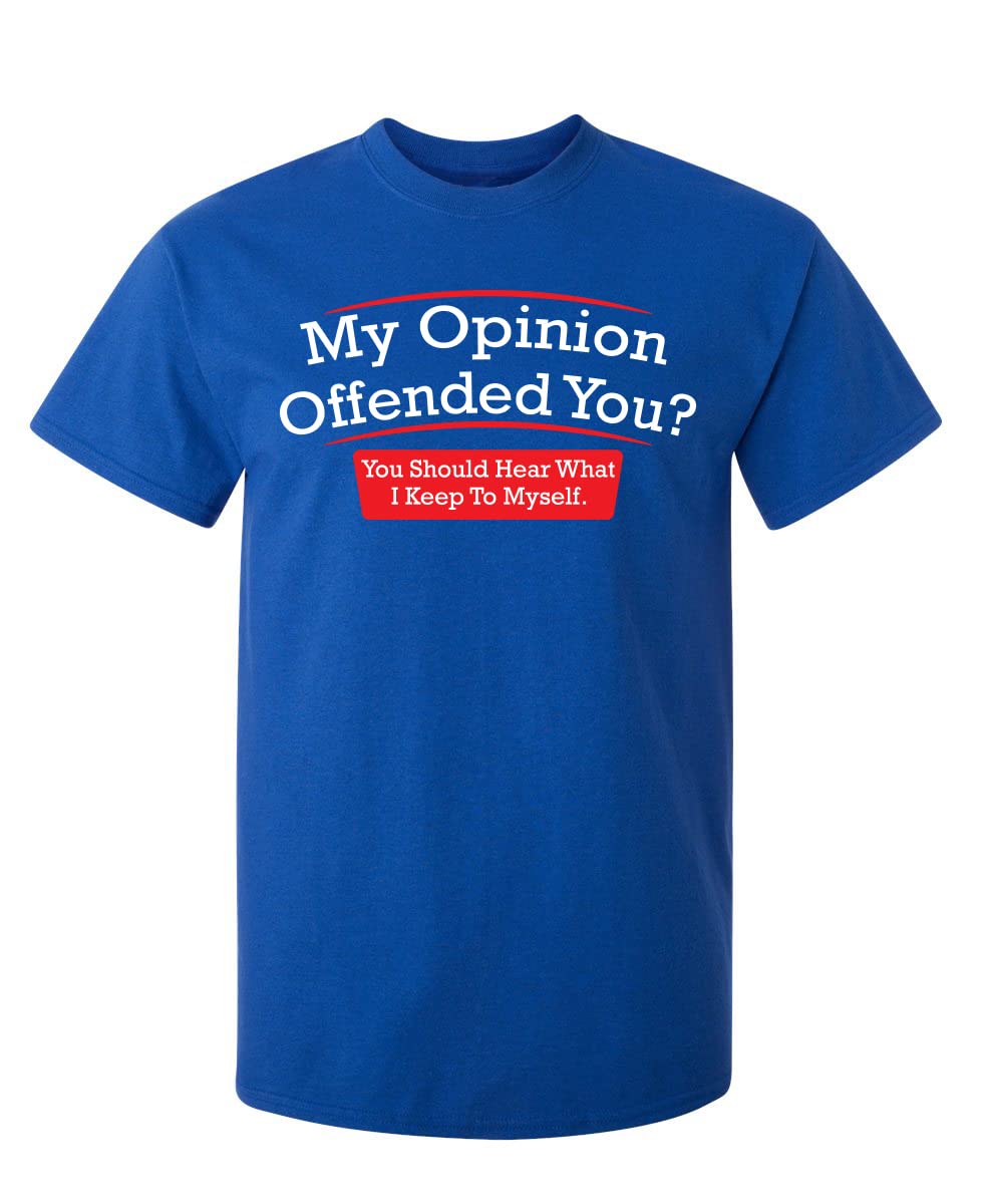 My Opinion Offended You? You Should Hear What I Keep to Myself Graphic T Shirt | Casual Graphic Tees Funny T Shirts for Men