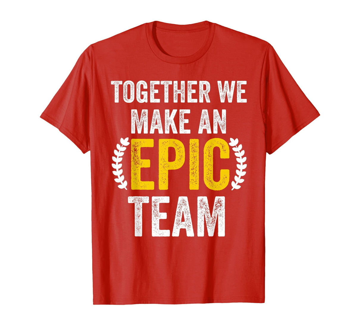 Together We Make an Epic Team - Awesome Coworkers Team Work T-Shirt