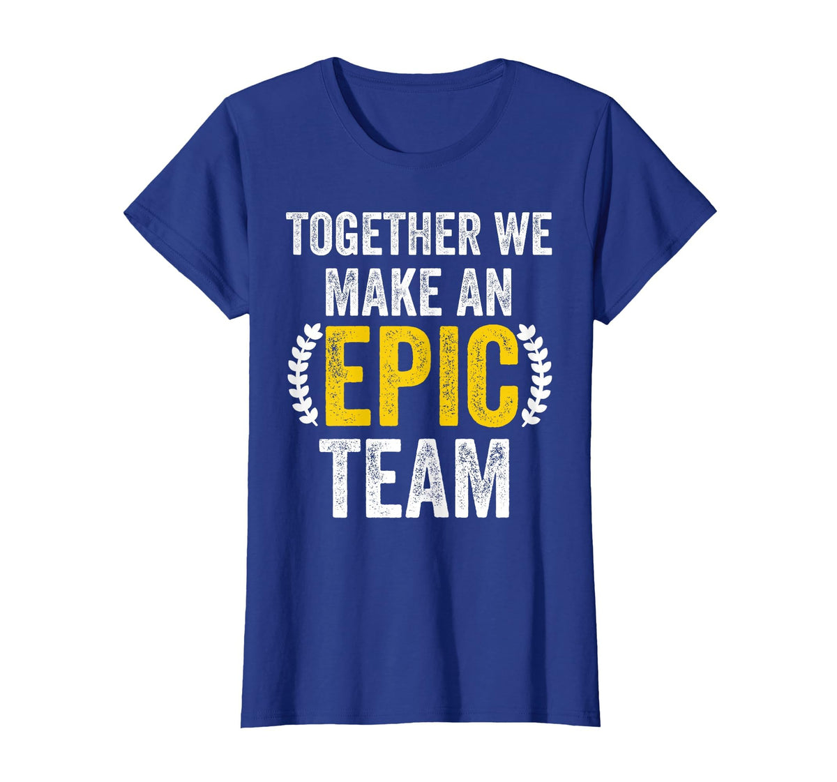 Together We Make an Epic Team - Awesome Coworkers Team Work T-Shirt
