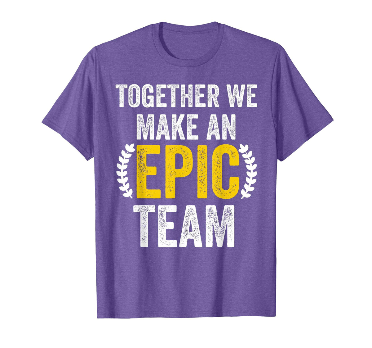 Together We Make an Epic Team - Awesome Coworkers Team Work T-Shirt