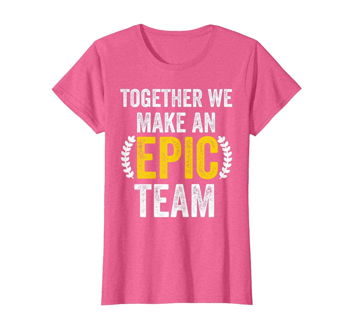 Together We Make an Epic Team - Awesome Coworkers Team Work T-Shirt