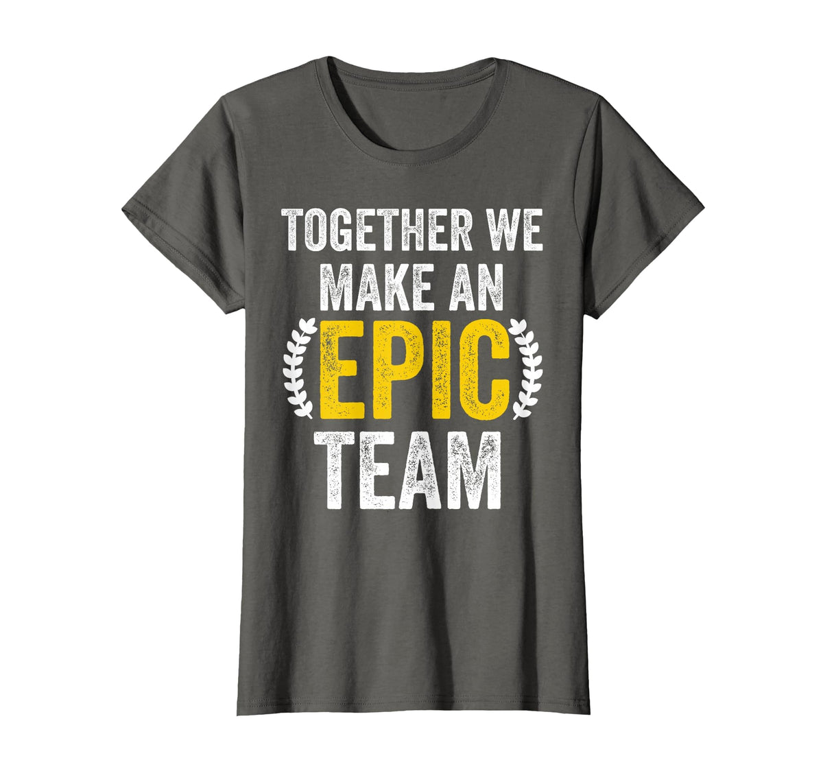 Together We Make an Epic Team - Awesome Coworkers Team Work T-Shirt