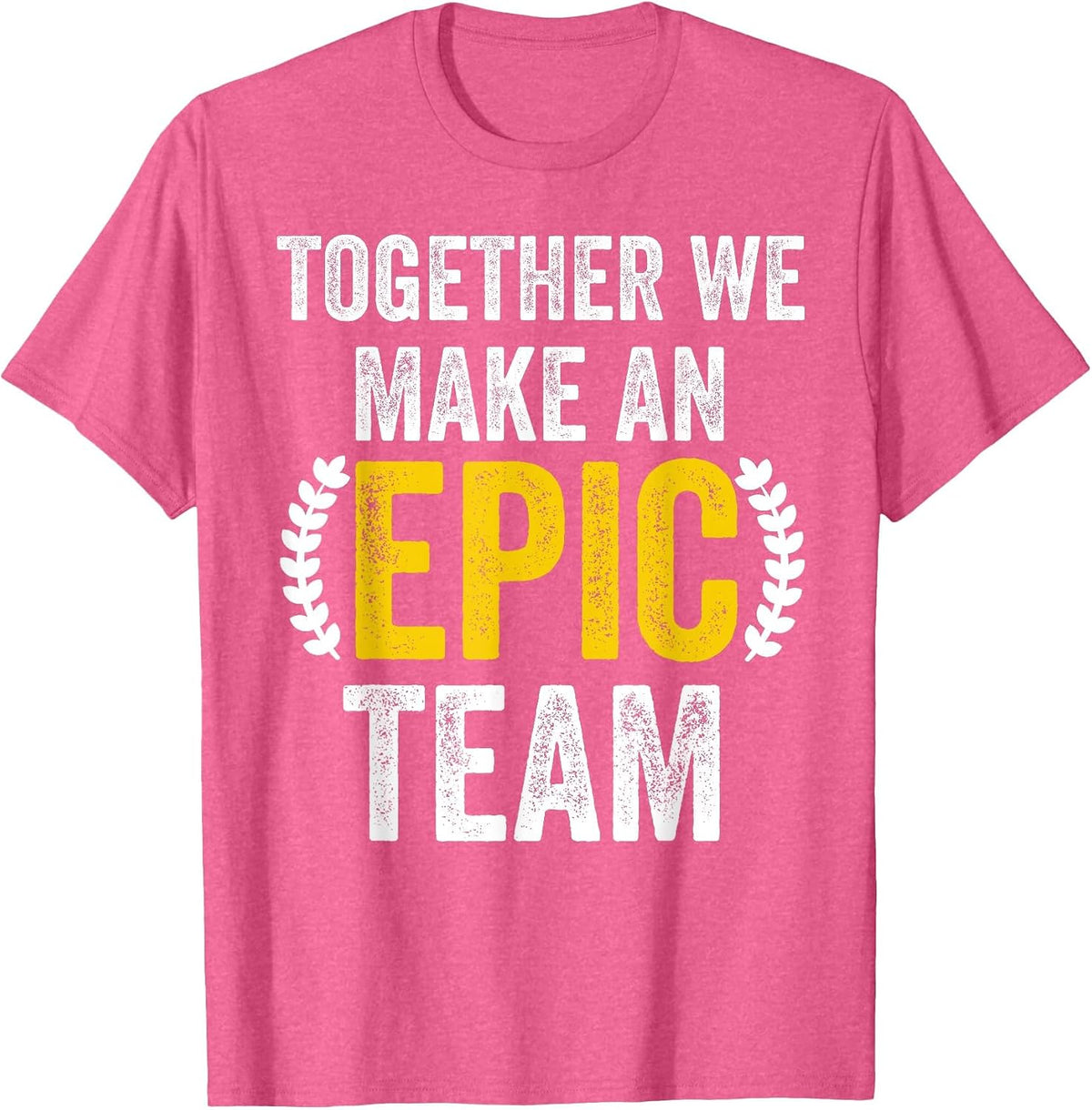 Together We Make an Epic Team - Awesome Coworkers Team Work T-Shirt