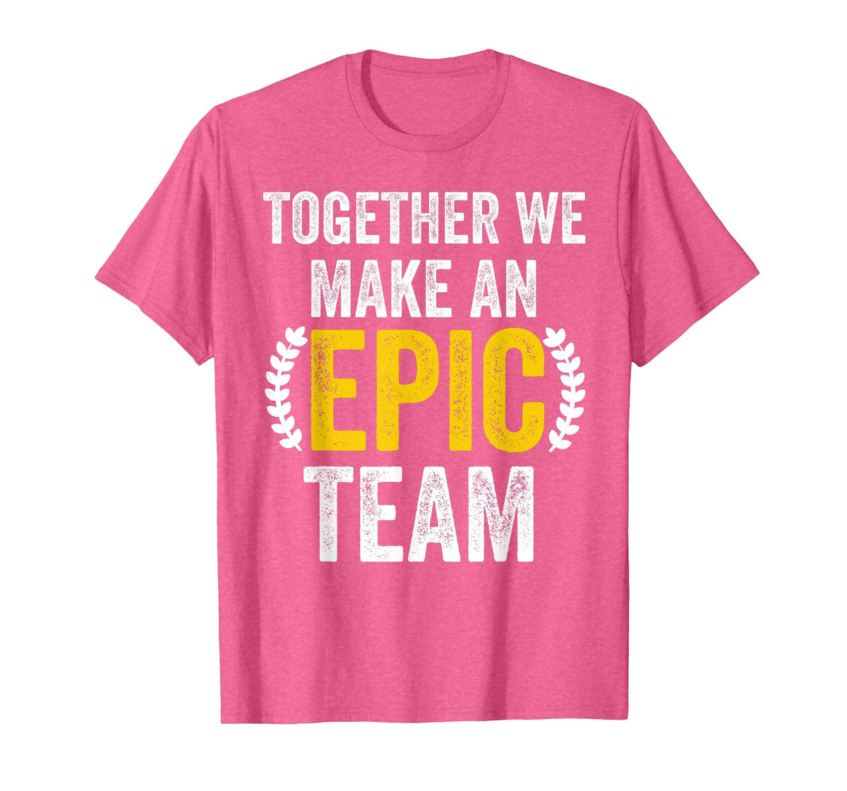 Together We Make an Epic Team - Awesome Coworkers Team Work T-Shirt