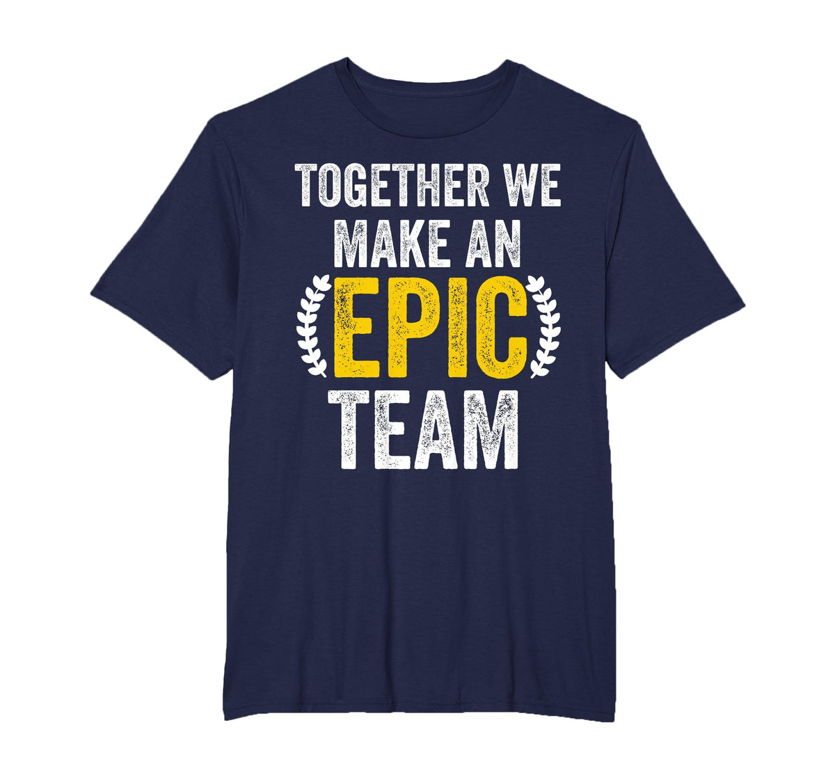 Together We Make an Epic Team - Awesome Coworkers Team Work T-Shirt