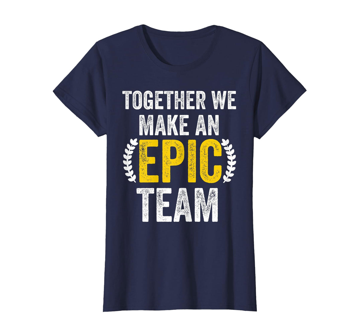 Together We Make an Epic Team - Awesome Coworkers Team Work T-Shirt