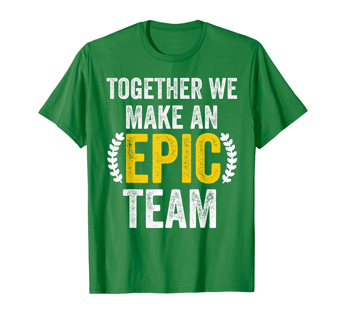 Together We Make an Epic Team - Awesome Coworkers Team Work T-Shirt