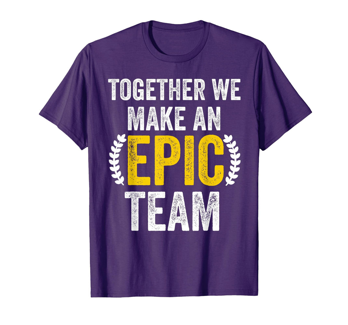 Together We Make an Epic Team - Awesome Coworkers Team Work T-Shirt