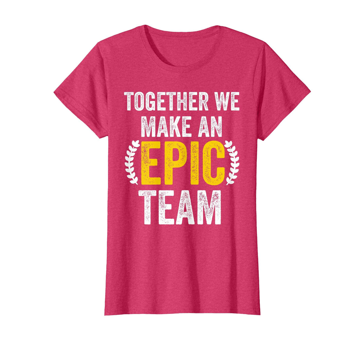 Together We Make an Epic Team - Awesome Coworkers Team Work T-Shirt