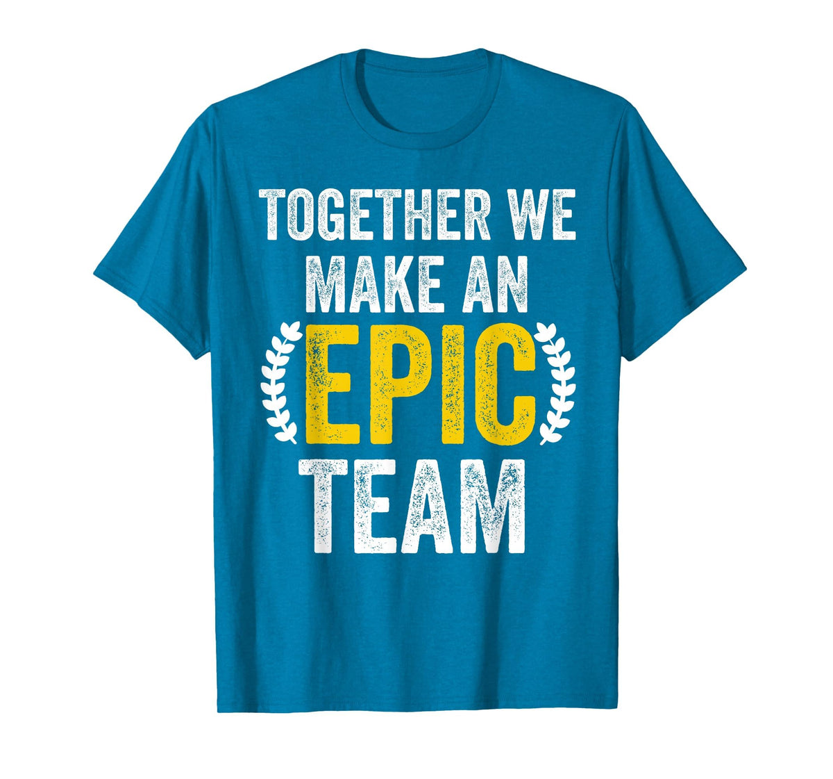 Together We Make an Epic Team - Awesome Coworkers Team Work T-Shirt