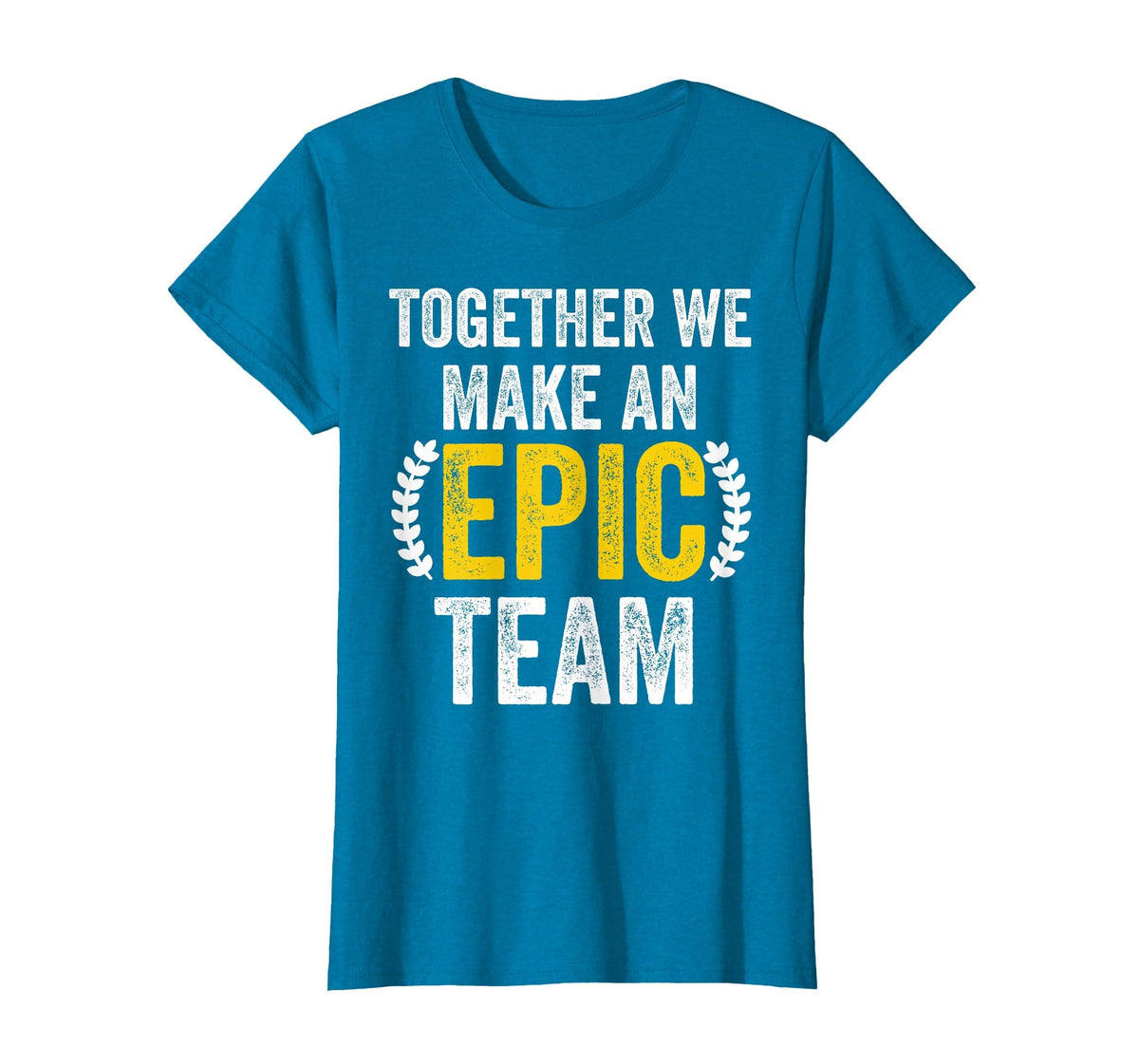 Together We Make an Epic Team - Awesome Coworkers Team Work T-Shirt