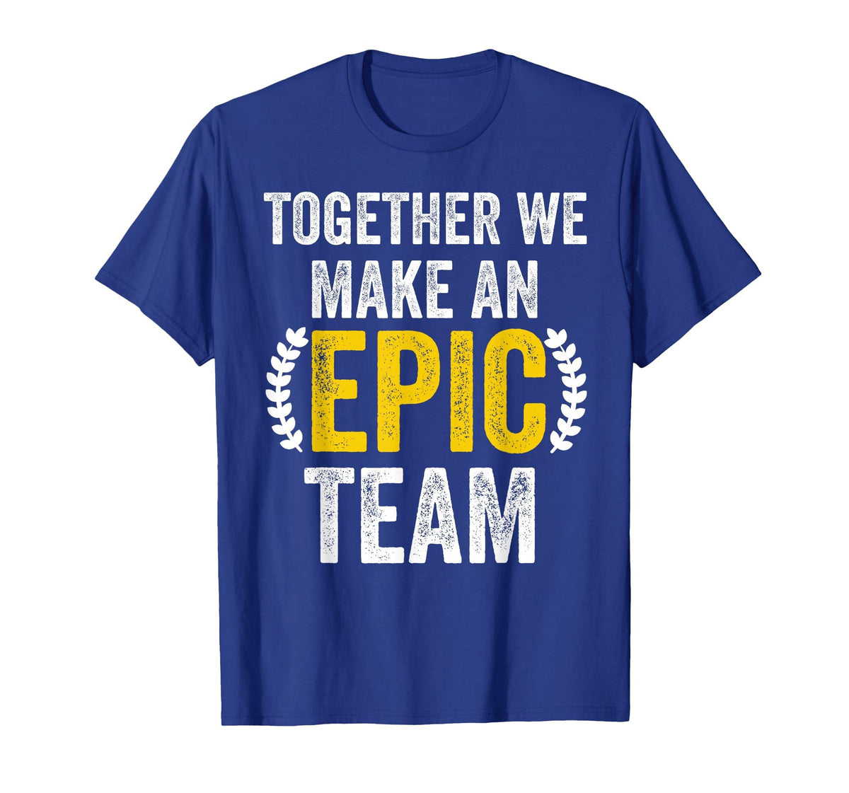 Together We Make an Epic Team - Awesome Coworkers Team Work T-Shirt
