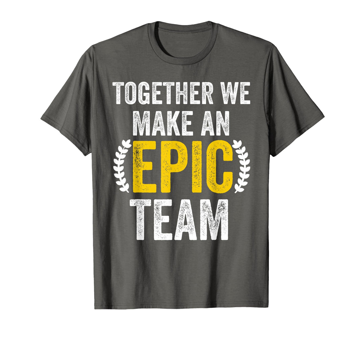 Together We Make an Epic Team - Awesome Coworkers Team Work T-Shirt