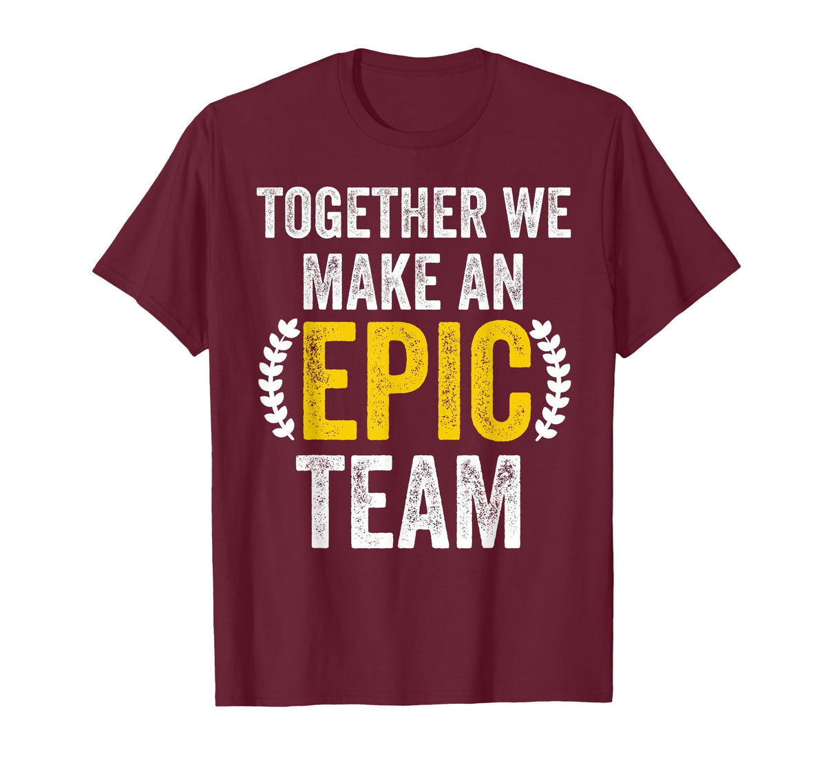 Together We Make an Epic Team - Awesome Coworkers Team Work T-Shirt