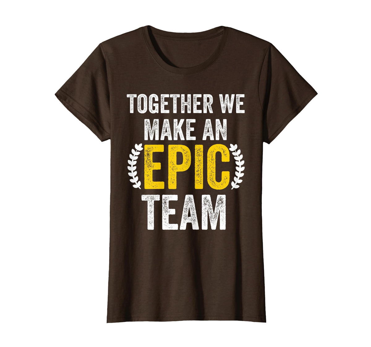 Together We Make an Epic Team - Awesome Coworkers Team Work T-Shirt