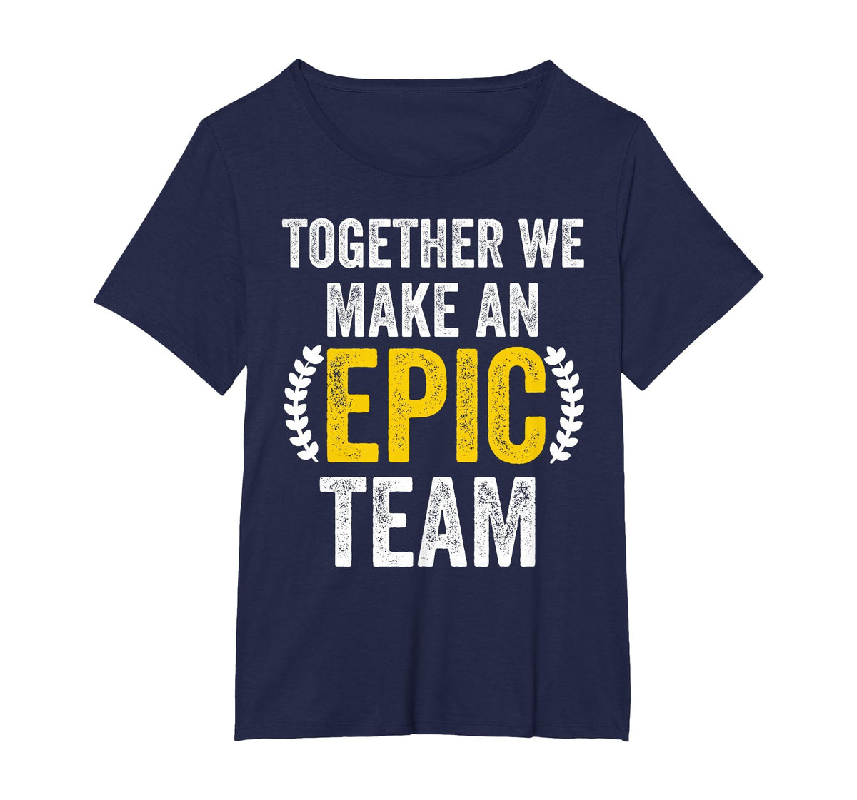 Together We Make an Epic Team - Awesome Coworkers Team Work T-Shirt