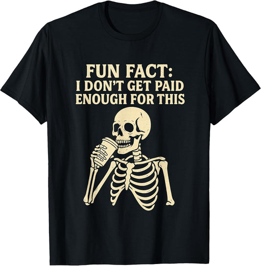 Fun Fact I Don’t Get Paid Enough Skeleton Design T-Shirt