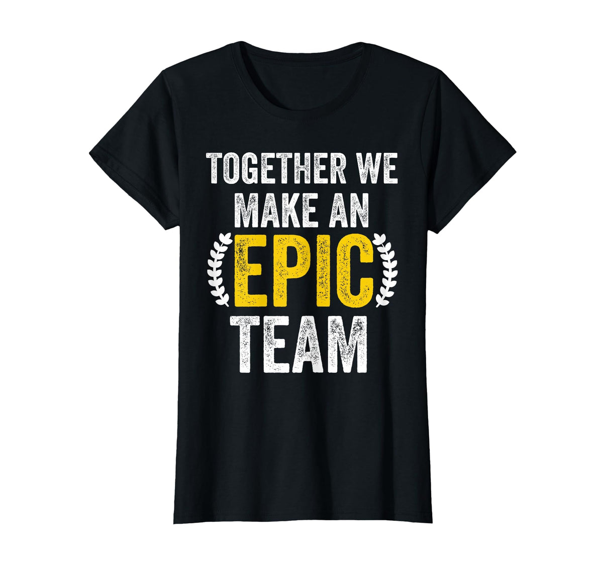 Together We Make an Epic Team - Awesome Coworkers Team Work T-Shirt