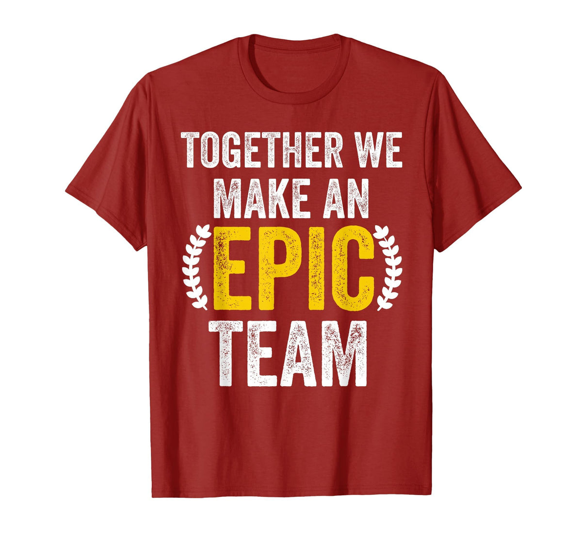 Together We Make an Epic Team - Awesome Coworkers Team Work T-Shirt
