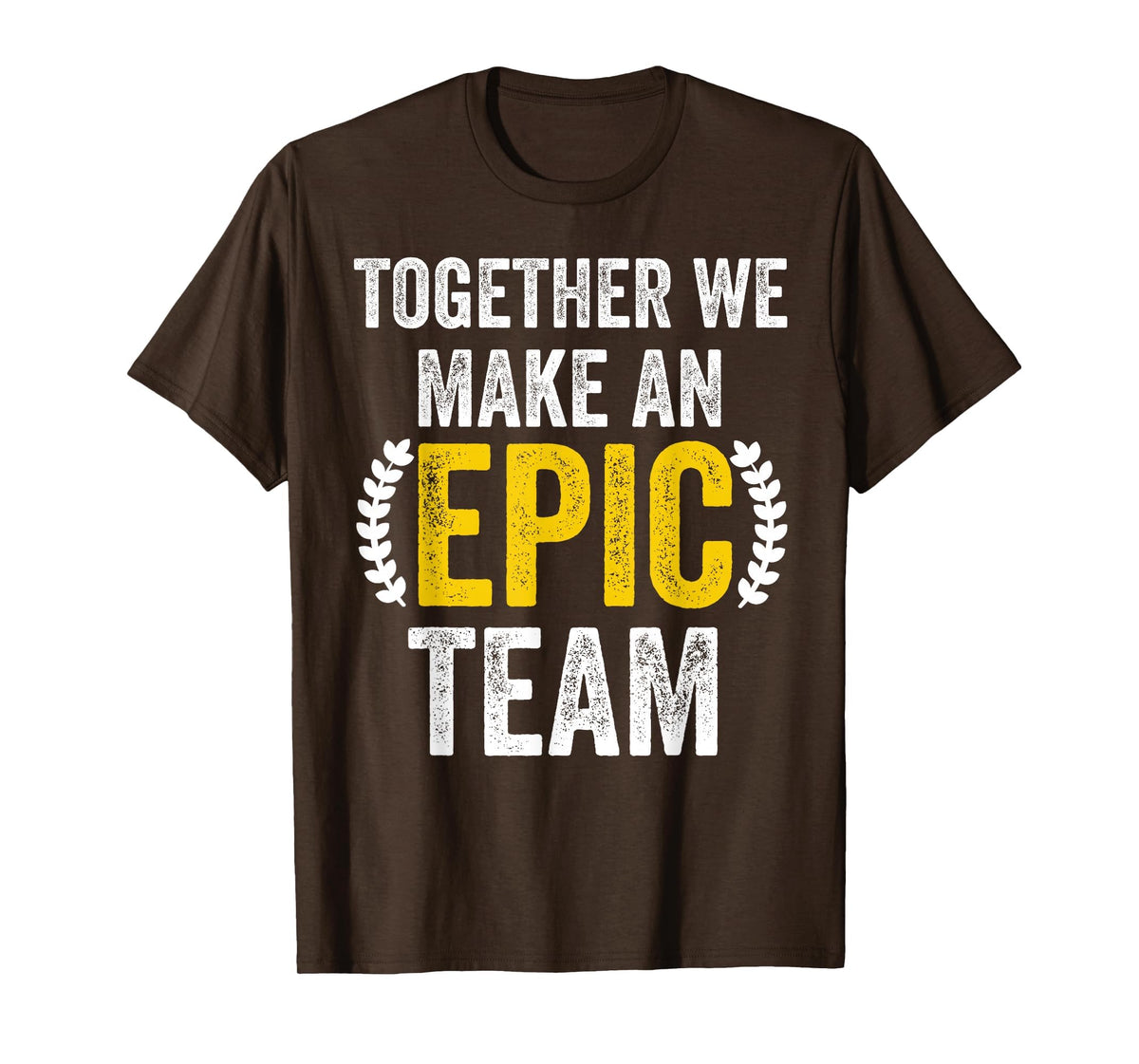 Together We Make an Epic Team - Awesome Coworkers Team Work T-Shirt