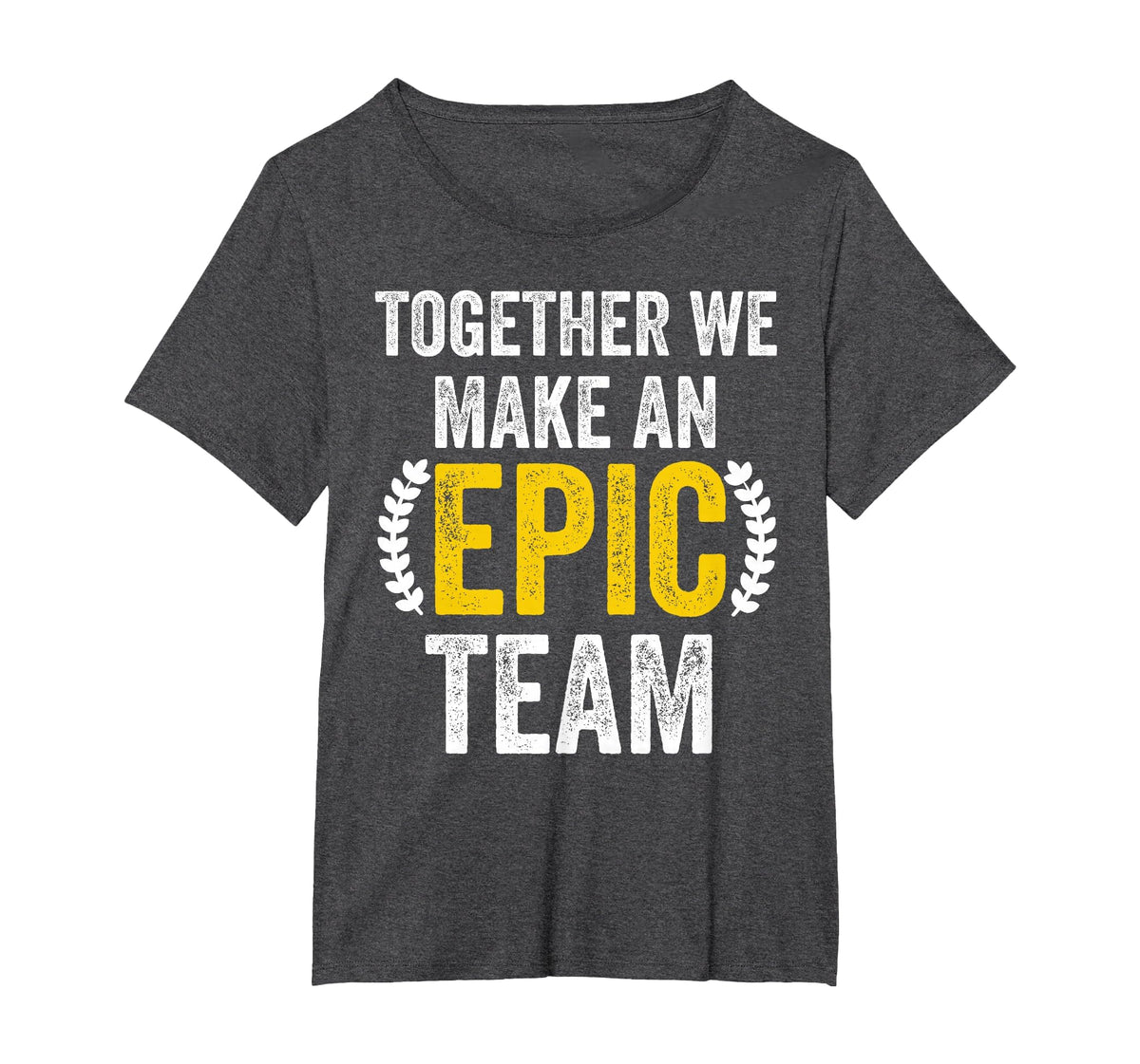 Together We Make an Epic Team - Awesome Coworkers Team Work T-Shirt