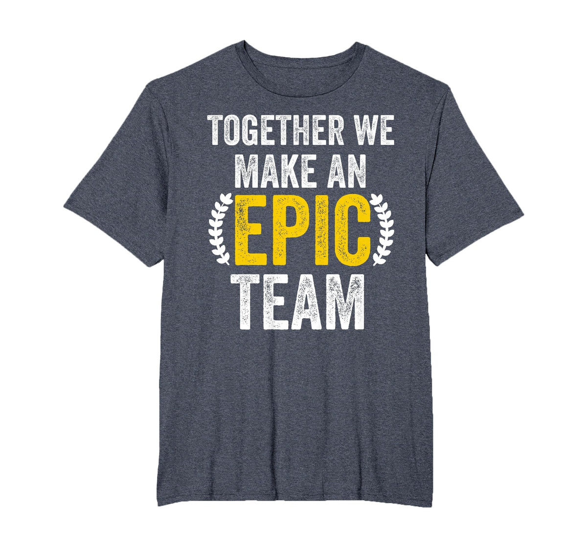 Together We Make an Epic Team - Awesome Coworkers Team Work T-Shirt