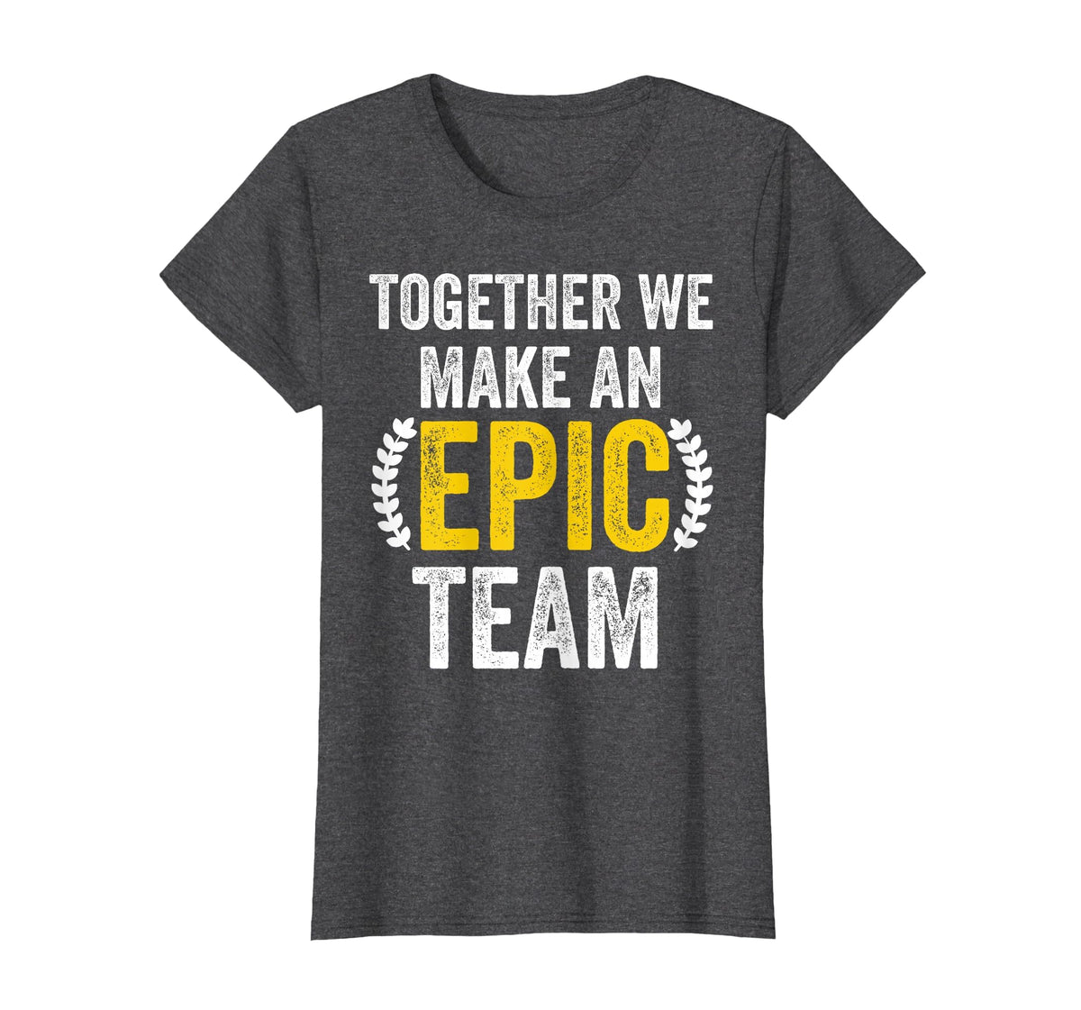 Together We Make an Epic Team - Awesome Coworkers Team Work T-Shirt