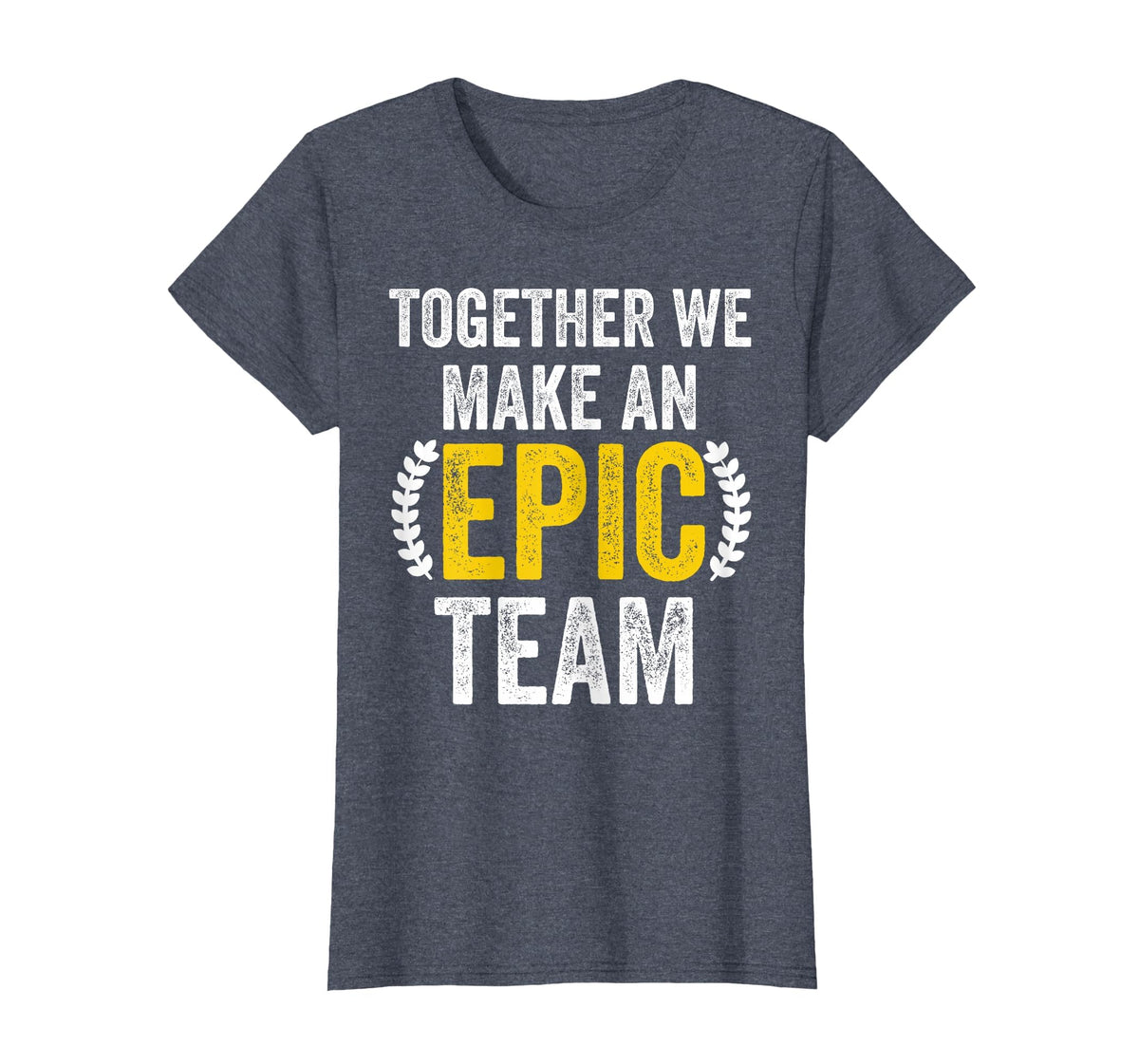 Together We Make an Epic Team - Awesome Coworkers Team Work T-Shirt