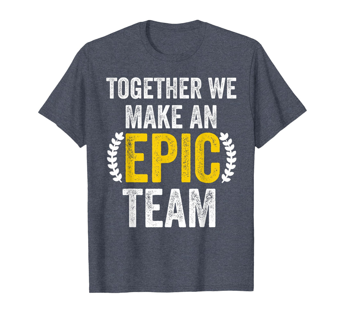 Together We Make an Epic Team - Awesome Coworkers Team Work T-Shirt