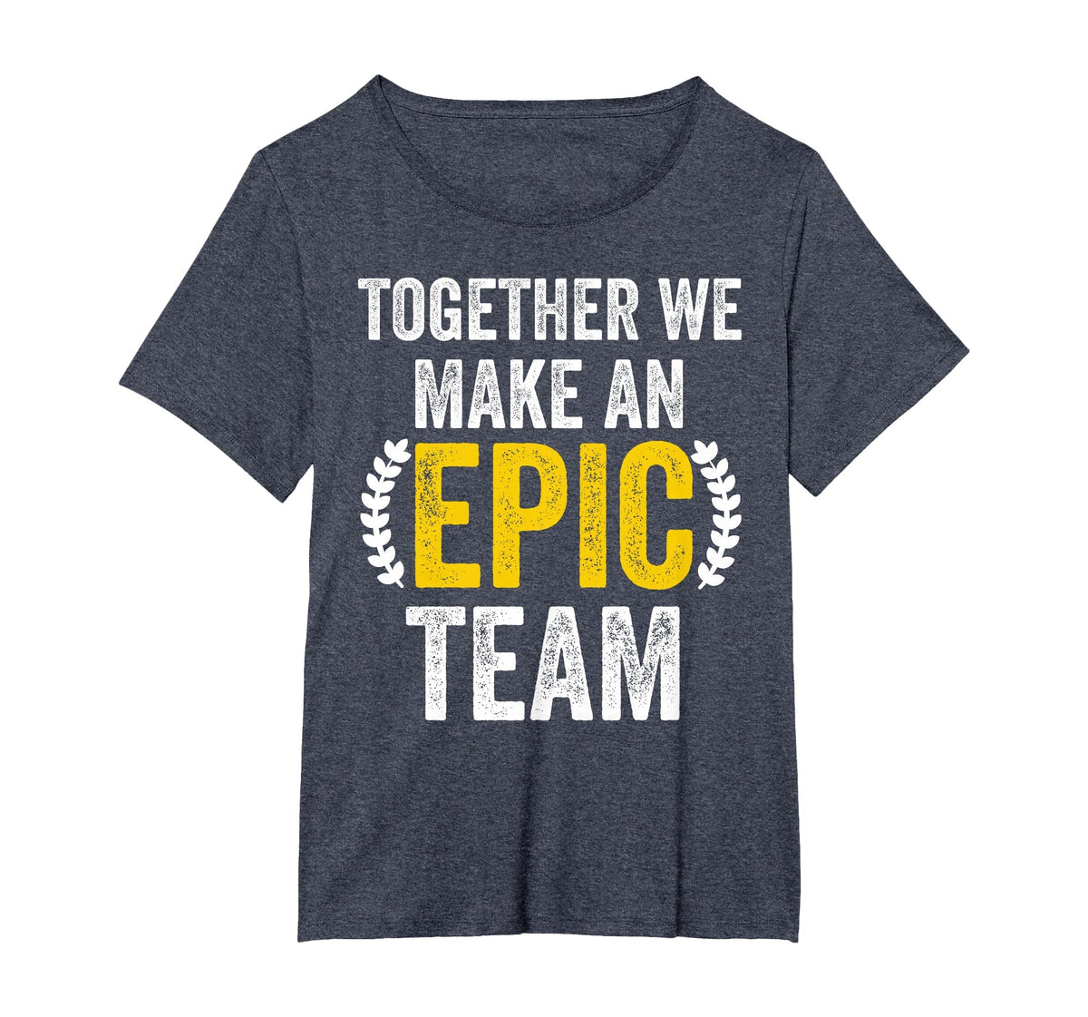 Together We Make an Epic Team - Awesome Coworkers Team Work T-Shirt