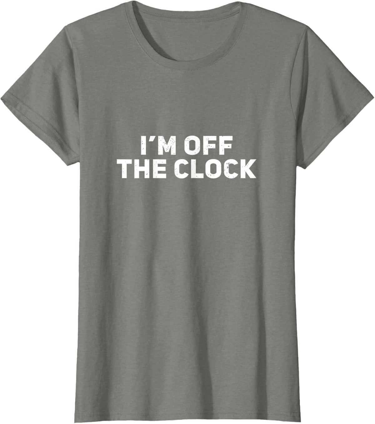 I'm Off The Clock T-Shirt