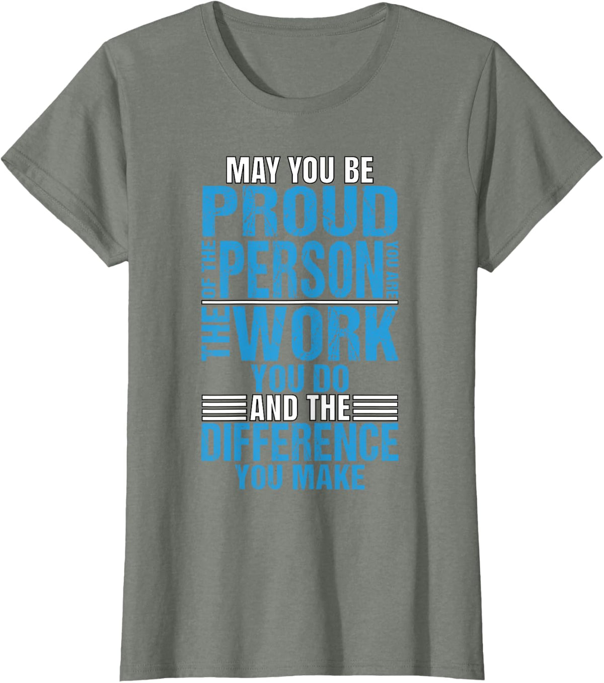 Be Proud Of Person You Are Work You Do Difference You Make T-Shirt