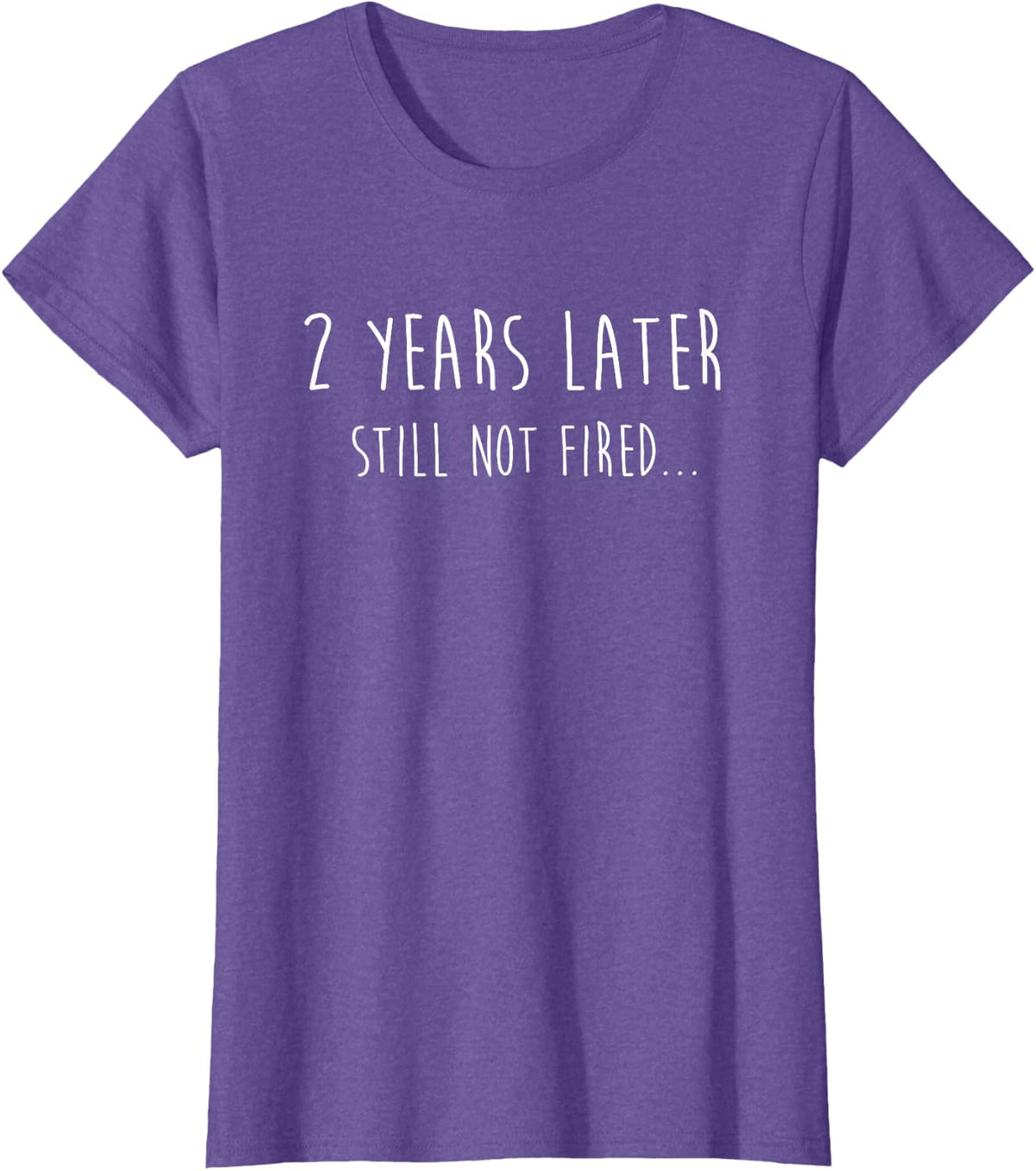 Funny 2 Years Later Still Not Fired 2nd Work Anniversary T-Shirt