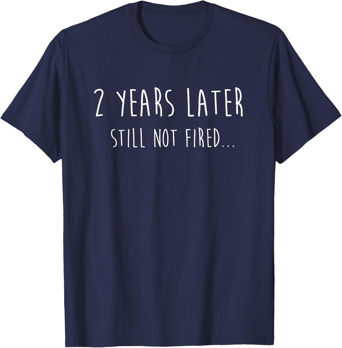 Funny 2 Years Later Still Not Fired 2nd Work Anniversary T-Shirt