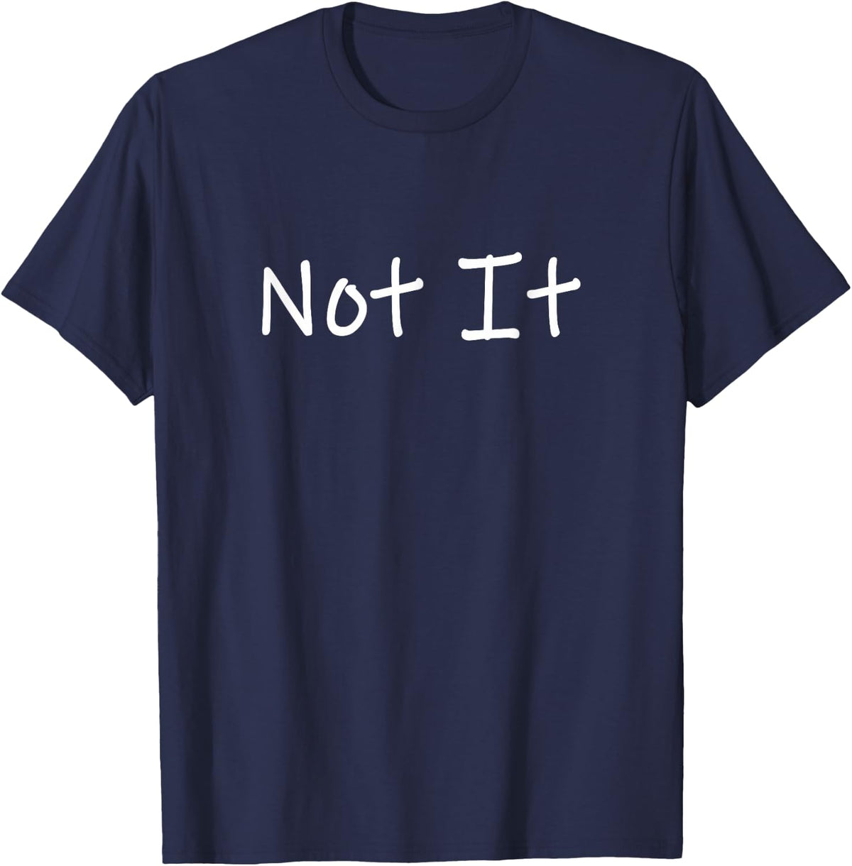 Not It Funny and Sarcastic Quote T-Shirt