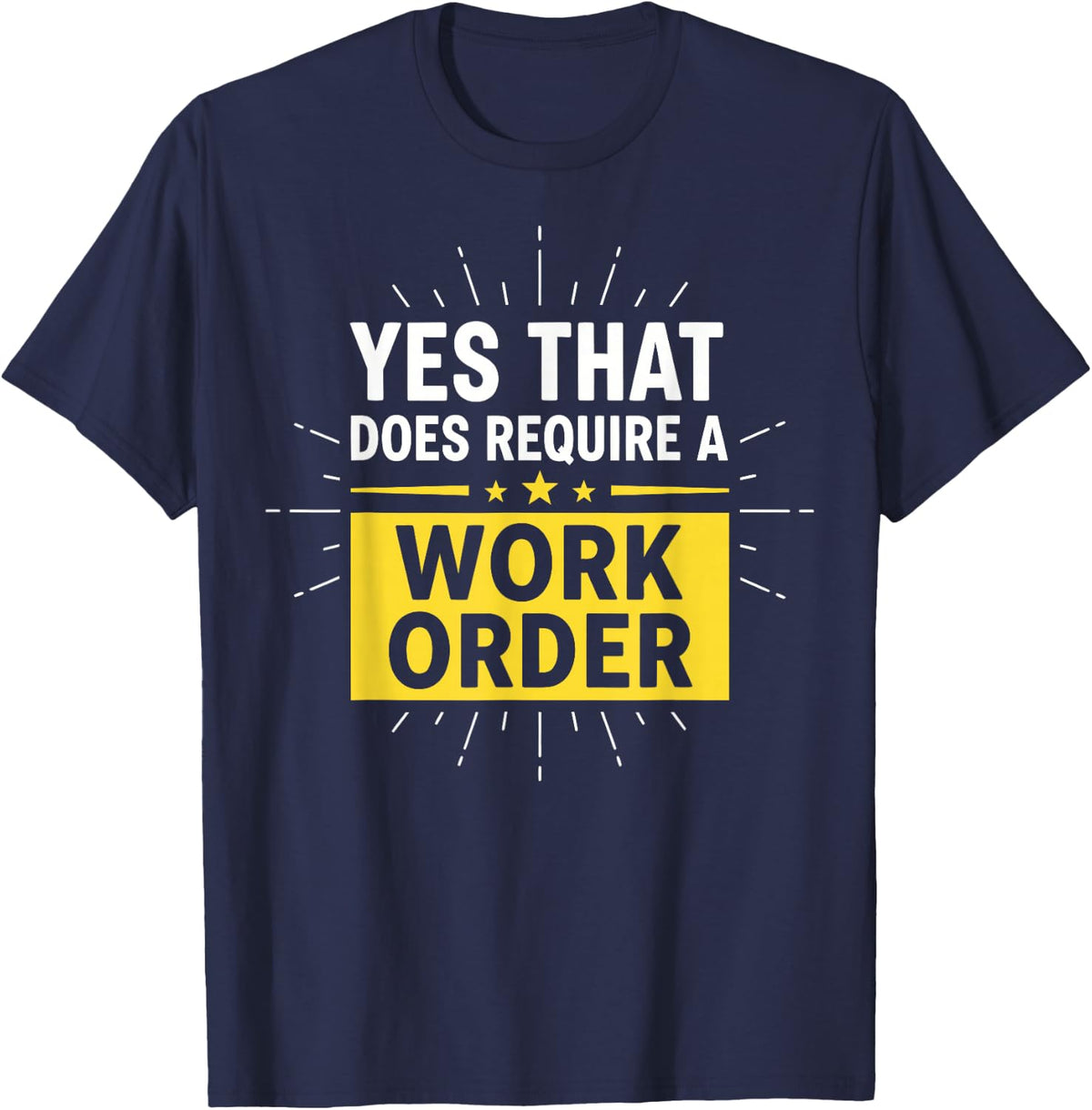 Yes that Does Require a Work Order Technician IT Support T-Shirt