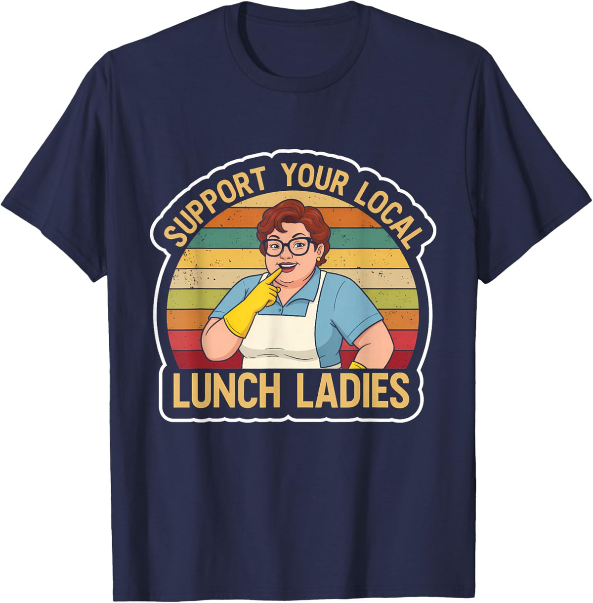 Support Your Local Lunch Ladies School - Funny Lunch Lady T-Shirt