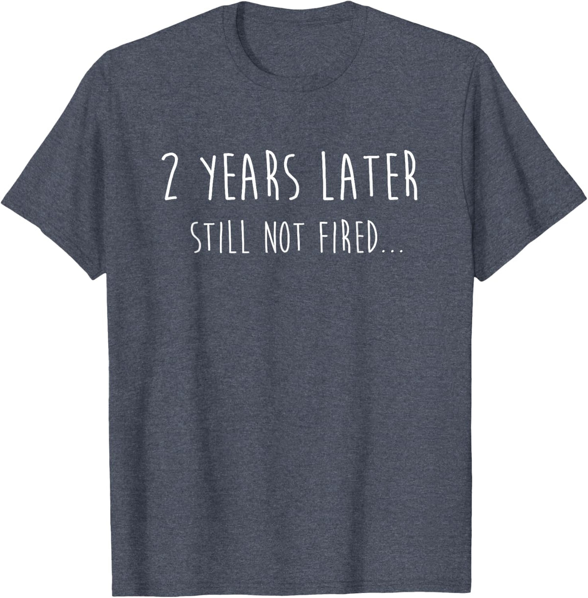Funny 2 Years Later Still Not Fired 2nd Work Anniversary T-Shirt